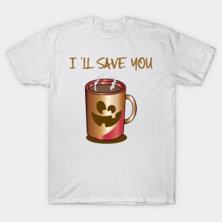 I'II SAVE U T-Shirt